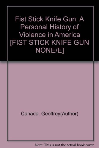 Fist Stick Knife Gun: A Personal History of Violence in America [FIST STICK KNIFE GUN NONE/E]