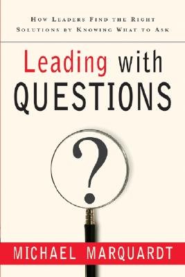 Leading with Questions: How Leaders Find the Right Solutions by Knowing What to Ask [LEADING W/QUES]