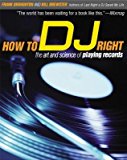 How to DJ Right: The Art and Science of Playing Records [HT DJ RIGHT]