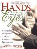 Talking With Your Hands, Listening With Your Eyes: A Complete Photographic Guide to American Sign Language