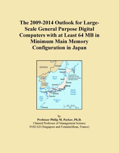 The 2009-2014 Outlook for Large-Scale General Purpose Digital Computers with at Least 64 MB in Minimum Main Memory Configuration in Japan