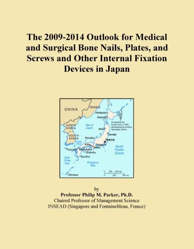 The 2009-2014 Outlook for Medical and Surgical Bone Nails, Plates, and Screws and Other Internal Fixation Devices in Japan