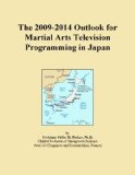 The 2009-2014 Outlook for Martial Arts Television Programming in Japan