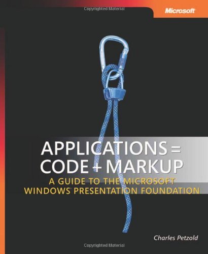 By Charles Petzold Applications = Code + Markup: A Guide to the MicrosoftÂ¶Â© WindowsÂ¶Â© Presentation Foundation: A Guide (1st First Edition) [Hardcover]