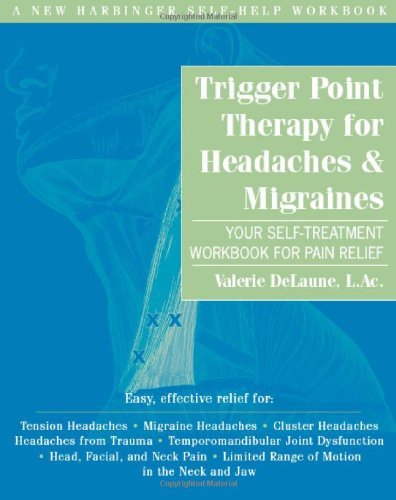 By Valerie DeLaune LAc Trigger Point Therapy for Headaches and Migraines: Your Self -Treatment Workbook for Pain Relief (1st Edition)