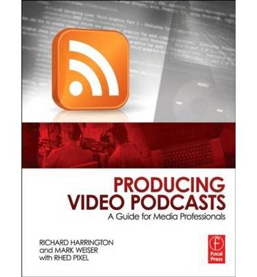 [(Producing Video Podcasts: A Guide for Media Professionals )] [Author: Richard Harrington] [Apr-2008]