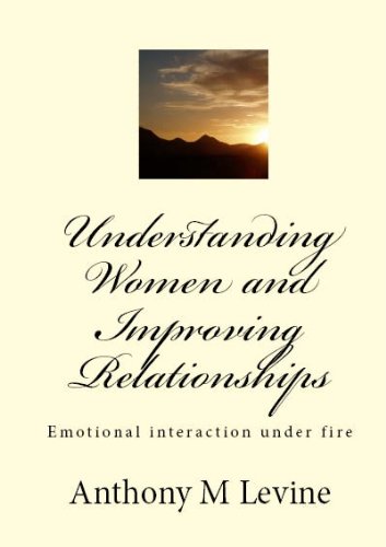 Understanding Women and Improving Relationships:  Emotional interaction under fire.