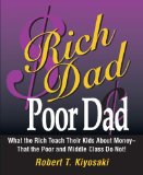 By Robert T. Kiyosaki Rich Dad, Poor Dad: What the Rich Teach Their Kids About Money--That the Poor and the Middle Class D (Min)