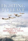 Fighting to Leave: The Final Years of America's War in Vietnam, 1972-1973