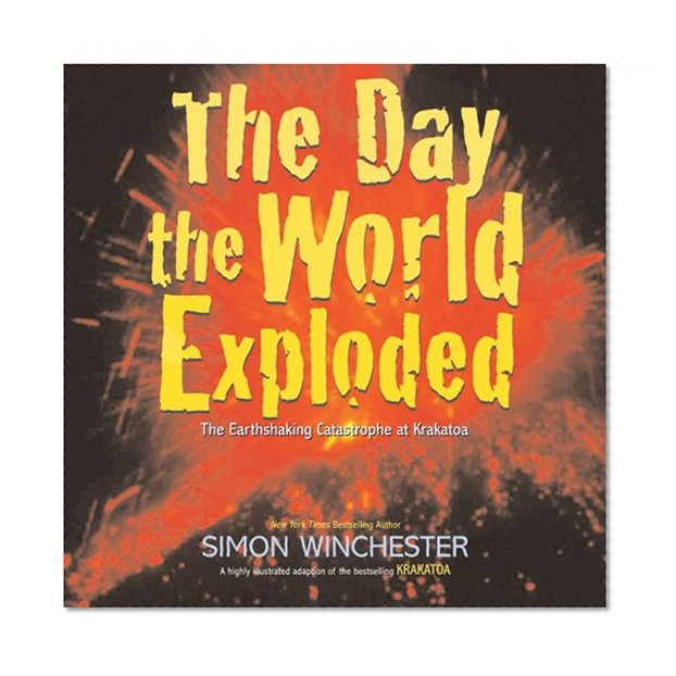 The Day the World Exploded: The Earthshaking Catastrophe at Krakatoa