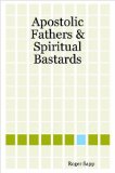 Apostolic Fathers & Spiritual Bastards
