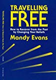 Travelling Free: How to Recover from the Past by Changing Your Beliefs