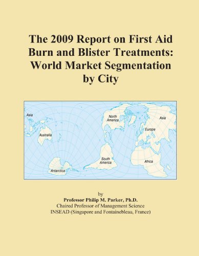 The 2009 Report on First Aid Burn and Blister Treatments: World Market Segmentation by City