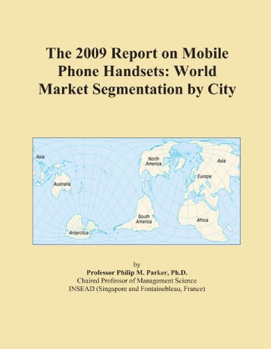 The 2009 Report on Mobile Phone Handsets: World Market Segmentation by City