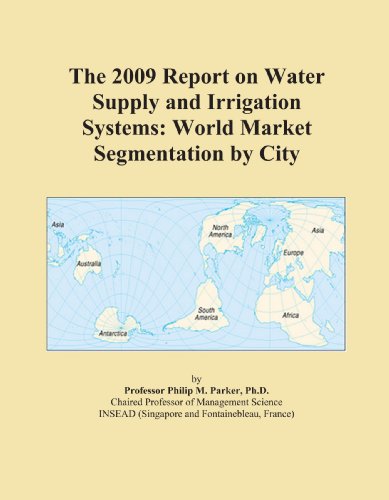 The 2009 Report on Water Supply and Irrigation Systems: World Market Segmentation by City