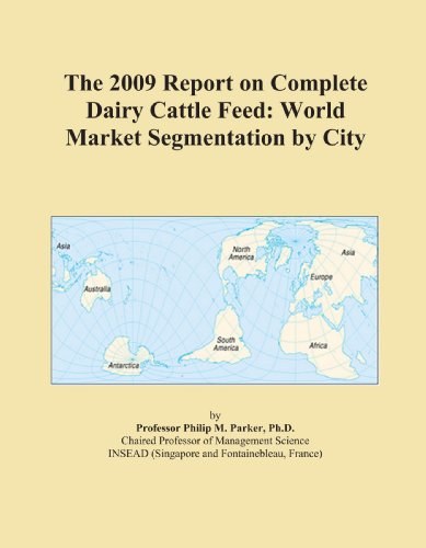The 2009 Report on Complete Dairy Cattle Feed: World Market Segmentation by City