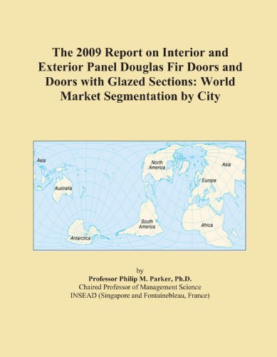 The 2009 Report on Interior and Exterior Panel Douglas Fir Doors and Doors with Glazed Sections: World Market Segmentation by City