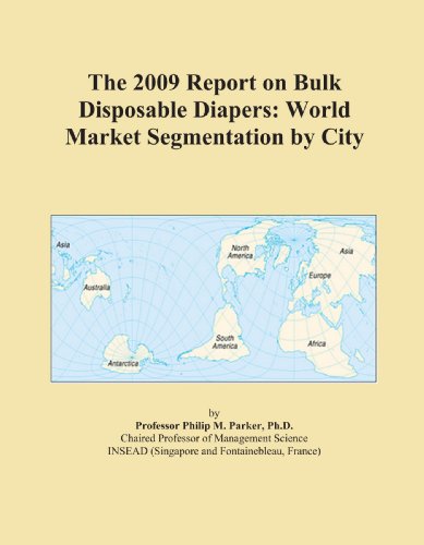The 2009 Report on Bulk Disposable Diapers: World Market Segmentation by City