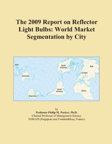 Book Cover The 2009 Report on Reflector Light Bulbs: World Market Segmentation by City