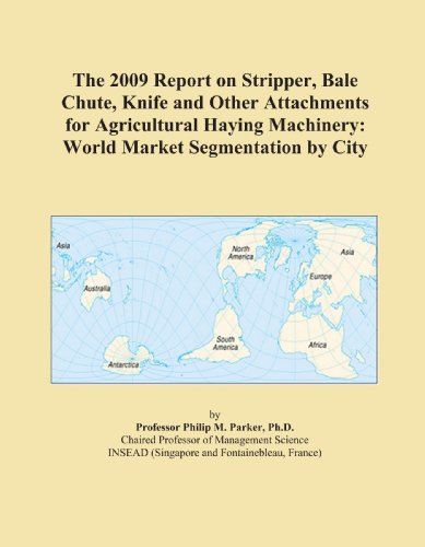 The 2009 Report on Stripper, Bale Chute, Knife and Other Attachments for Agricultural Haying Machinery: World Market Segmentation by City