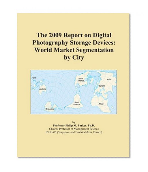 The 2009 Report on Digital Photography Storage Devices: World Market Segmentation by City