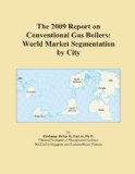The 2009 Report on Conventional Gas Boilers: World Market Segmentation by City