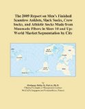 The 2009 Report on Men's Finished Seamless Anklets, Slack Socks, Crew Socks, and Athletic Socks Made from Manmade Fibers in Sizes 10 and Up: World Market Segmentation by City