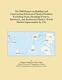 The 2009 Report on Building and Construction Fabricated Plastics Products Excluding Foam, Plumbing Fixtures, Hardware, and Reinforced Plastics: World Market Segmentation by City