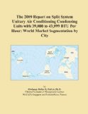 The 2009 Report on Split System Unitary Air Conditioning Condensing Units with 39,000 to 43,999 BTU Per Hour: World Market Segmentation by City