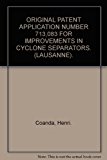 ORIGINAL PATENT APPLICATION NUMBER 713,083 FOR IMPROVEMENTS IN CYCLONE SEPARATORS. (LAUSANNE).