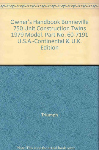 Owner's Handbook Bonneville 750 Unit Construction Twins 1979 Model. Part No. 60-7191 U.S.A.-Continental & U.K. Edition