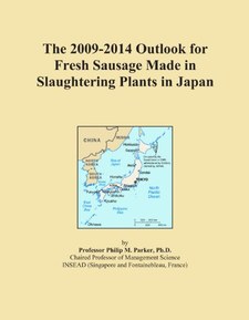 The 2009-2014 Outlook for Fresh Sausage Made in Slaughtering Plants in Japan