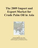 The 2009 Import and Export Market for Crude Palm Oil in Asia