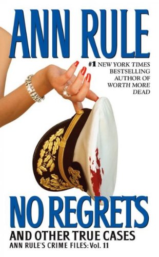 No Regrets And Other True Cases (Ann Rule's Crime Files: Vol. 11)