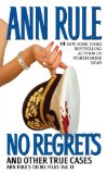 No Regrets And Other True Cases (Ann Rule's Crime Files: Vol. 11)