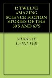 12 TWELVE AMAZING SCIENCE FICTION STORIES OF THE 50'S AND 60'S