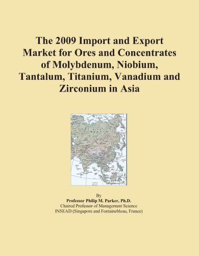 The 2009 Import and Export Market for Ores and Concentrates of Molybdenum, Niobium, Tantalum, Titanium, Vanadium and Zirconium in Asia