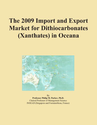 The 2009 Import and Export Market for Dithiocarbonates (Xanthates) in Oceana