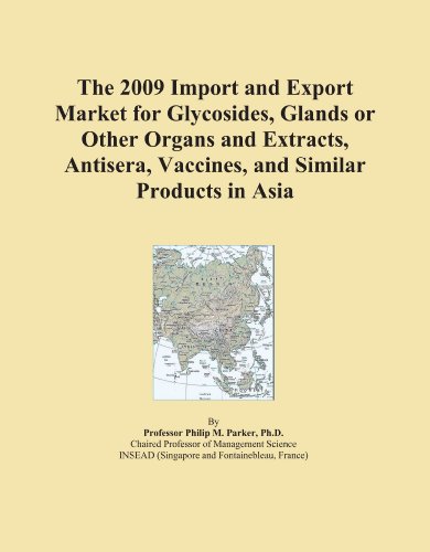 The 2009 Import and Export Market for Glycosides, Glands or Other Organs and Extracts, Antisera, Vaccines, and Similar Products in Asia