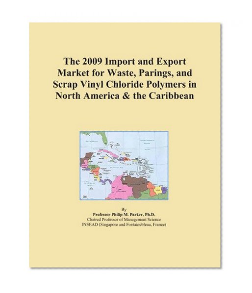 The 2009 Import and Export Market for Waste, Parings, and Scrap Vinyl Chloride Polymers in North America & the Caribbean