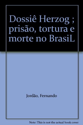 DossiÃª Herzog ; prisÃ£o, tortura e morte no BrasiL