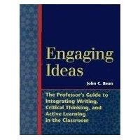 Engaging Ideas: The Professor's Guide to Integrating Writing, Critical Thinking,