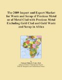 The 2009 Import and Export Market for Waste and Scrap of Precious Metal or of Metal Clad with Precious Metal Excluding Gold Clad and Gold Waste and Scrap in Africa