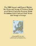 The 2009 Import and Export Market for Waste and Scrap of Precious Metal or of Metal Clad with Precious Metal Excluding Gold Clad and Gold Waste and Scrap in Europe