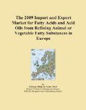 The 2009 Import and Export Market for Fatty Acids and Acid Oils from Refining Animal or Vegetable Fatty Substances in Europe