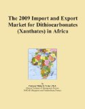 The 2009 Import and Export Market for Dithiocarbonates (Xanthates) in Africa