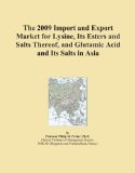 The 2009 Import and Export Market for Lysine, Its Esters and Salts Thereof, and Glutamic Acid and Its Salts in Asia