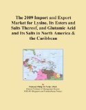 The 2009 Import and Export Market for Lysine, Its Esters and Salts Thereof, and Glutamic Acid and Its Salts in North America & the Caribbean