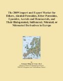 The 2009 Import and Export Market for Ethers, Alcohol Peroxides, Ether Peroxides, Epoxides, Acetals and Hemiacetals, and Their Halogenated, Sulfonated, Nitrated, or Nitrosated Derivatives in Europe