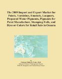 The 2009 Import and Export Market for Paints, Varnishes, Enamels, Lacquers, Prepared Water Pigments, Pigments for Paint Manufacture, Stamping Foils, and Dyes or Colors for Retail Sale in Oceana